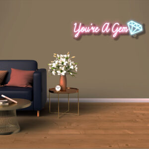 You’re A Gem Neon Sign